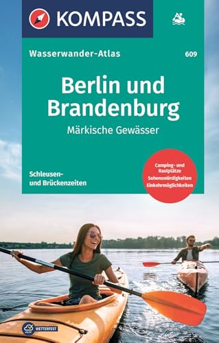 KOMPASS Wasserwanderatlas Berlin und Brandenburg: Märkische Gewässer, reiß.- und wetterfest, mit Schleußen- und Brückenzeiten und Campingplätzen