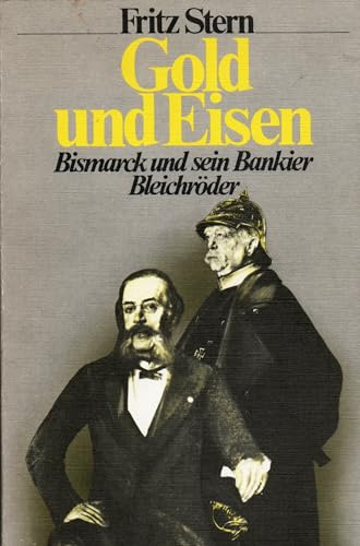 Gold und Eisen : Bismarck u. sein Bankier Bleichröder