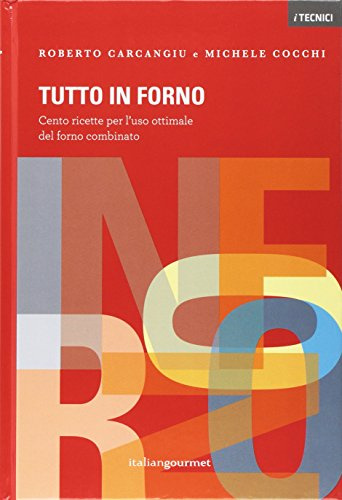 Tutto in forno. Cento ricette per l’uso ottimale del forno combinato