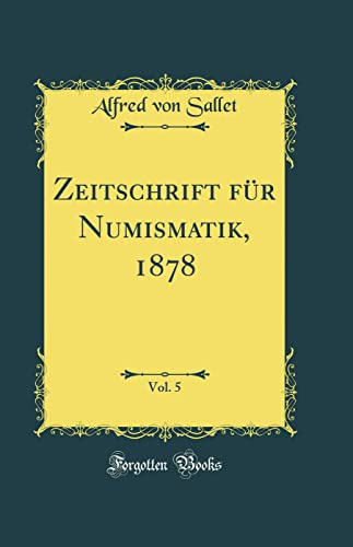 Zeitschrift für Numismatik, 1878, Vol. 5 (Classic Reprint)