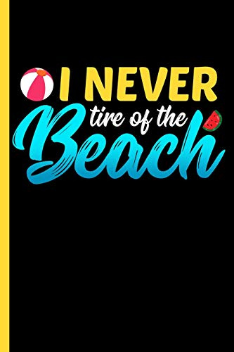 I Never Tire of the Beach : College Ruled Notebook: Summer, Vacation, and Travel Blank Lined Book