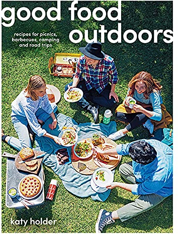 Good Food Outdoors: Recipes for Picnics, Barbecues, Camping and Road Trips