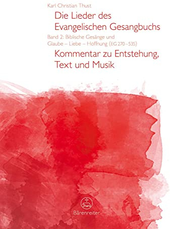 Die Lieder des Evangelischen Gesangbuchs, Band 2: Biblische Gesänge und Glaube - Liebe - Hoffnung (EG 270-535). Kommentar zu Entstehung, Text und Musik