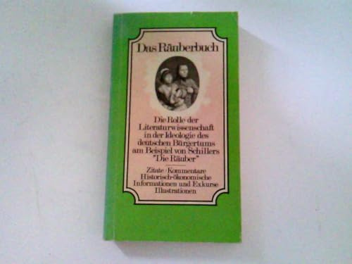 Das Räuberbuch: Die Funktion der Literaturwissenschaft in der Ideologie des deutschen Bürgertums am Beispiel von Schillers Die Räuber: Die Rolle der ... am Beispiel von Schillers 'Die Räuber'
