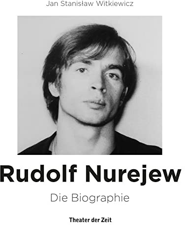 Rudolf Nurejew: Die Biographie