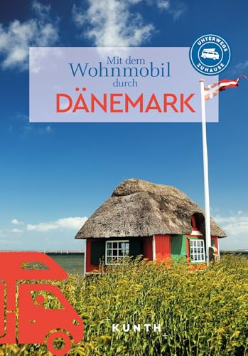 KUNTH Mit dem Wohnmobil durch Dänemark: Unterwegs Zuhause (KUNTH Mit dem Wohnmobil unterwegs)