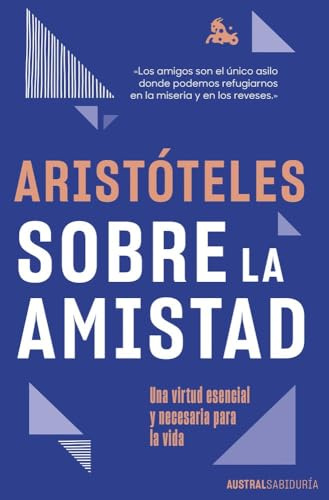 Sobre la amistad: Una virtud esencial y necesaria para la vida (Austral Sabiduría)