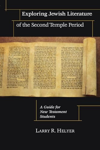 Exploring Jewish Literature of the Second Temple Period: A Guide for New Testament Students (Christian Classics Bible Studies)