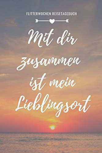 MIT DIR ZUSAMMEN IST MEIN LIEBLINGSORT FLITTERWOCHEN REISETAGEBUCH: A5 Notizbuch kariert für wunderschöne Erinnerungen an die Flitterwochen! | ... | Hochzeitsreise | Hochzeit
