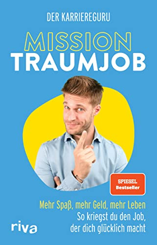 Mission Traumjob: Mission Traumjob. Mehr Spaß, mehr Geld, mehr Leben – so kriegst du den Job, der dich glücklich macht. Der perfekte Ratgeber für ein erfülltes (Berufs-)Leben. SPIEGEL-Bestseller