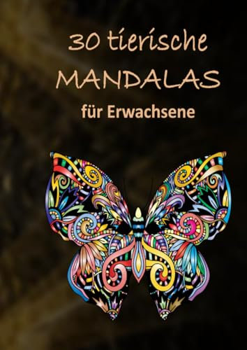 30 tierische Mandalas: Malbuch für Erwachsene mit entspannenden und inspirierenden Designs