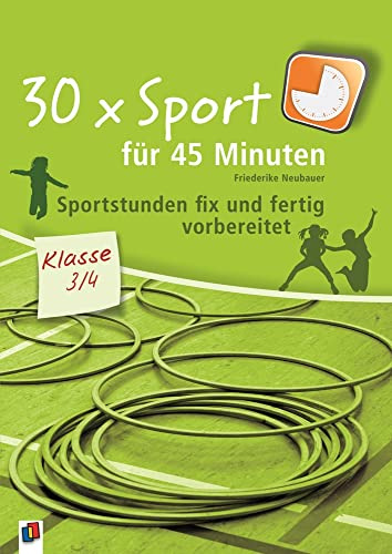 30 x Sport für 45 Minuten – Klasse 3/4: Sportstunden fix und fertig vorbereitet