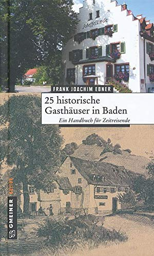 25 historische Gasthäuser in Baden: Ein Handbuch für Zeitreisende (Bildbände im GMEINER-Verlag)