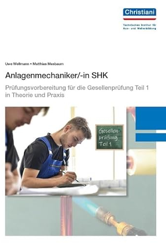 Anlagenmechaniker/-in SHK: Prüfungsvorbereitung für die Gesellenprüfung Teil 1 in Theorie und Praxis