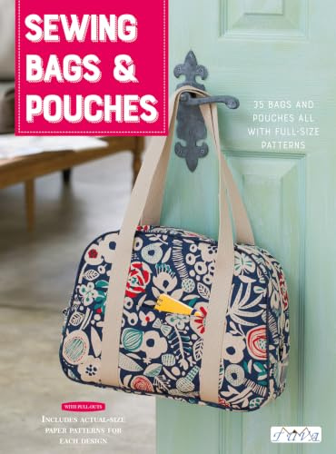 Sewing Bags and Pouches: 35 Bags and Pouches all with Full-Size Patterns