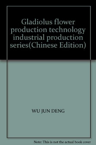 Gladiolus flower production technology industrial production series(Chinese Edition)