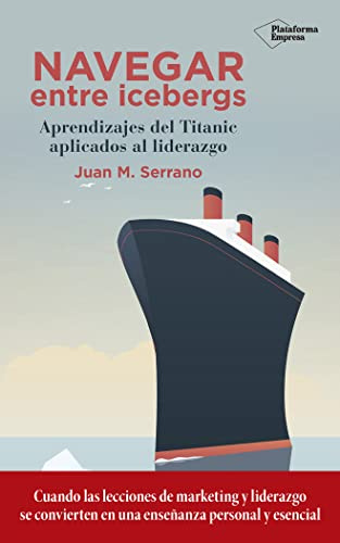 Navegar entre icebergs: Aprendizajes del Titanic aplicados al liderazgo (Empresa (plataforma))