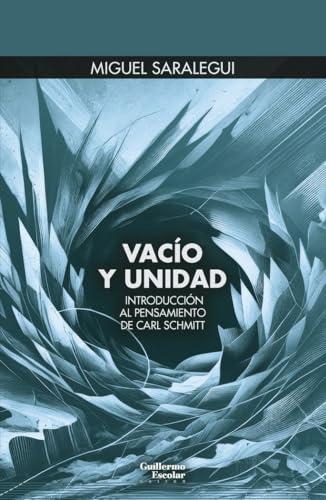 Vacío y unidad: Introducción al pensamiento de Carl Schmitt (Euroamericana)