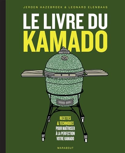 Le livre du Kamado: Recettes & techniques pour maîtriser à la perfection votre kamado