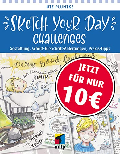 Sketch Your Day Challenges: Gestaltung, Schritt-für-Schritt-Anleitungen, Praxis-Tipps (mitp Kreativ)