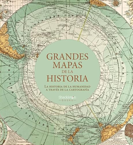 Grandes mapas de la historia: La historia de la humanidad a través de la cartografía (Shackleton Books)