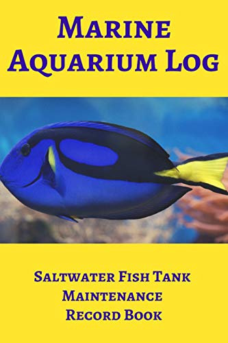 Marine Aquarium Log Saltwater Fish Tank Maintenance Record Book: Compact Aquarium Logging Book, Great For Tracking, Scheduling Routine Maintenance, ... And Fish Health. Blank Lined (6x9 120 Pages).
