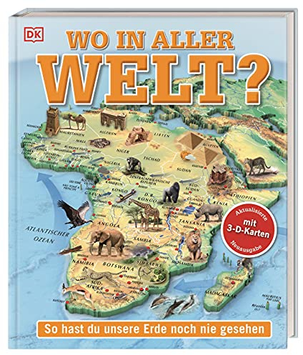 Wo in aller Welt?: So hast du unsere Erde noch nie gesehen. Kinderatlas mit 65 spektakulären 3-D-Karten. Geografie zum Anfassen, Verstehen, Staunen! Für Kinder ab 10 Jahren