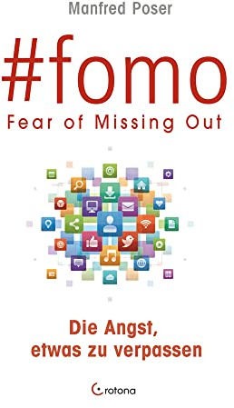 #fomo: FEAR OF MISSING OUT - Die Angst, etwas zu verpassen | Wie soziale Medien und digitale Interaktion uns abhängig machen | FOMO – Die erste Social-Media-Krankheit
