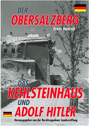 Der Obersalzberg, das Kehlsteinhaus und Adolf Hitler: Der Herrscher am Berg. Das Kehlsteinhaus und Adolf Hitler