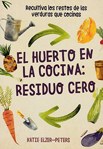 El Huerto En La Cocina: Residuo Cero: Recultiva los restos de las verduras que cocinas (ACANTO)