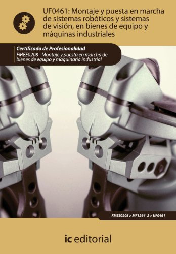 Montaje y puesta en marcha de sistemas robóticos y sistemas de visión, en bienes de equipo y maquinaria industrial. fmee0208 - montaje y puesta en marcha de bienes de equipo y maquinaria industrial