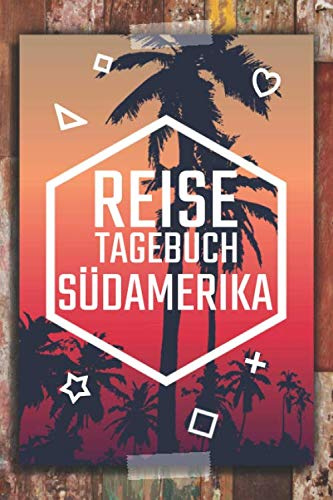 Reisetagebuch Südamerika: Südamerika Reisetagebuch zum selbst gestalten - Zubehör und Reisejournal für den Südamerika Urlaub - Traveljournal und Reisebuch für Südamerika