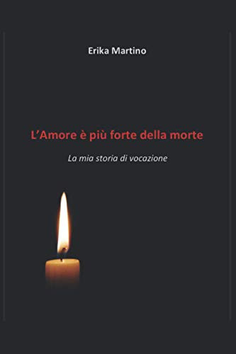 L' Amore è più forte della morte: La mia storia di vocazione