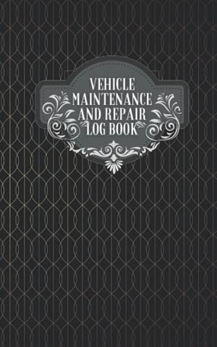 Log Book Vehicle: Vehicle Maintenance and Repair Log Book (Auto Service Log Book and Auto Repair Log Book and for Car, Truck, RV or Boat) Automobile Service records
