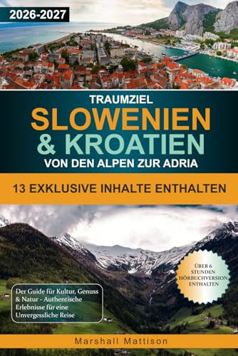 Traumziel Slowenien & Kroatien Von den Alpen zur Adria: Der Guide für Kultur, Genuss & Natur - Authentische Erlebnisse für eine Unvergessliche Reise