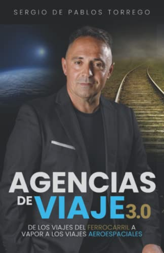 AGENCIAS DE VIAJE 3.0: De los viajes del Ferrocarril a Vapor a los viajes Aeroespaciales