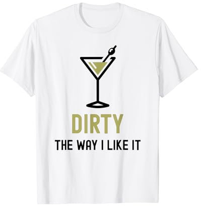 I Like It Dirty Funny Dirty Martini Glass Drink Happy Hour T-Shirt