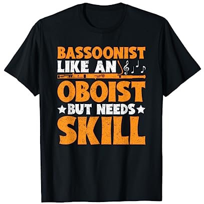 Bassoonist Like An Oboist But Needs Skill Fagott T-Shirt