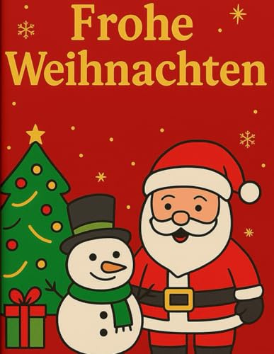 Frohe Weihnachten – Das große Ausmalbuch für Kinder: Weihnachtliche Malvorlagen mit Weihnachtsmann, Tannenbaum, Rentier, Geschenken & mehr – Ausmalspaß für die ganze Familie