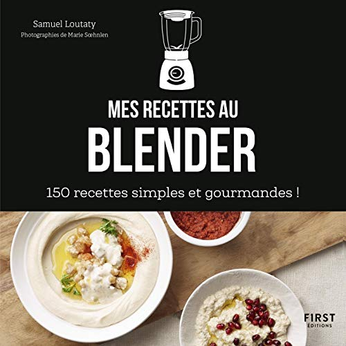 Mes recettes au blender - 150 recettes simples et gourmandes !