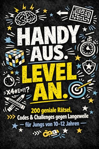 Handy aus. Level an.: Das Offline-Missionsbuch für Jungs von 10–12 Jahren: 200 geniale Rätsel, Codes & Challenges gegen Langeweile