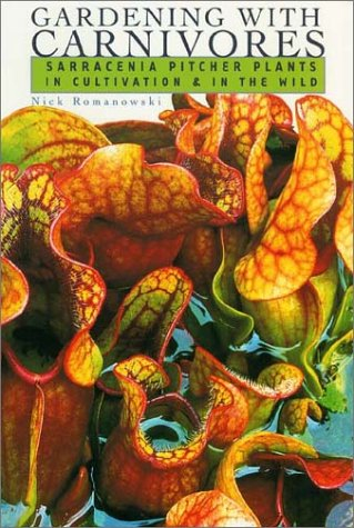 Gardening with Carnivores: Sarracenia Pitcher Plants in Cultivation & in the Wild