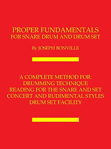 PROPER FUNDAMENTALS FOR SNARE DRUM AND DRUM SET