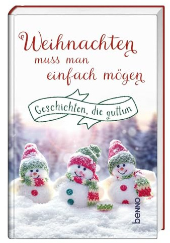 Weihnachten muss man einfach mögen: Geschichten, die guttun