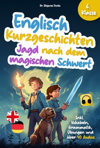 Englisch Kurzgeschichten 6. Klasse | Jagd nach dem magischen Schwert | Inkl. Vokabeln, Grammatik, Übungen & Audios | Von Didaktikern entwickelt ... lernen für Erwachsene (Anfänger), Band 2)
