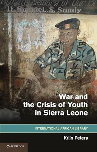 War and the Crisis of Youth in Sierra Leone Hardback: Series Number 41 (The International African Library, Series Number 41)