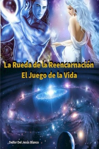 La Rueda de la Reencarnación. El Juego de la Vida.