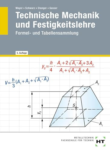 Technische Mechanik und Festigkeitslehre: Formel- und Tabellensammlung