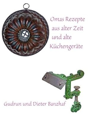 Omas Rezepte aus alter Zeit und alte Küchengeräte