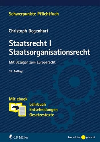 Staatsrecht I. Staatsorganisationsrecht: Mit Bezügen zum Europarecht. Mit ebook: Lehrbuch, Entscheidungen, Gesetzestexte: Mit Bezügen zum Europarecht. ... Mit Online-Zugang (Schwerpunkte Pflichtfach)